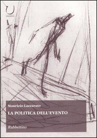 La politica dell'evento - Maurizio Lazzarato - Libro Rubbettino 2005, Scienza tecnologia società | Libraccio.it