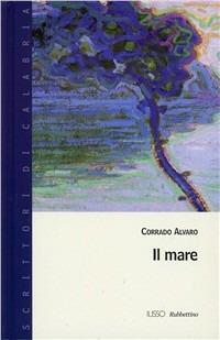 Il mare - Corrado Alvaro - Libro Rubbettino 2006 | Libraccio.it