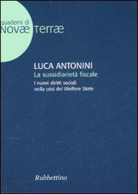 La sussidiarietà fiscale. I nuovi diritti sociali nella crisi del Welfare State - Luca Antonini - Libro Rubbettino 2007, Novae Terrae | Libraccio.it