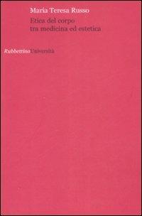 Etica del corpo tra medicina ed estetica - Maria Teresa Russo - Libro Rubbettino 2008, Università | Libraccio.it
