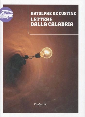Lettere dalla Calabria - Astolphe De Custine - Libro Rubbettino 2008, Viaggio in Calabria | Libraccio.it