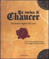 La cucina di Chaucer. Ricettario inglese del 1300. Ediz. italiana e inglese