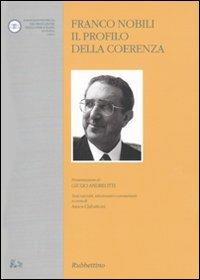 Franco Nobili. Il profilo della coerenza  - Libro Rubbettino 2009, Varia | Libraccio.it