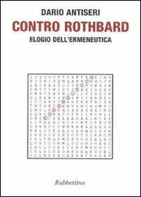 Contro Rothbard. Elogio dell'ermeneutica - Dario Antiseri - Libro Rubbettino 2011 | Libraccio.it