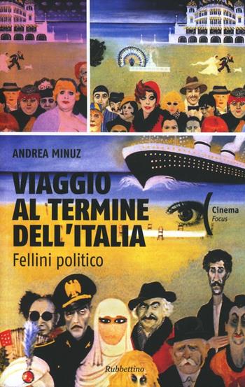 Viaggio al termine dell'Italia. Fellini politico - Andrea Minuz - Libro Rubbettino 2011, Cinema | Libraccio.it