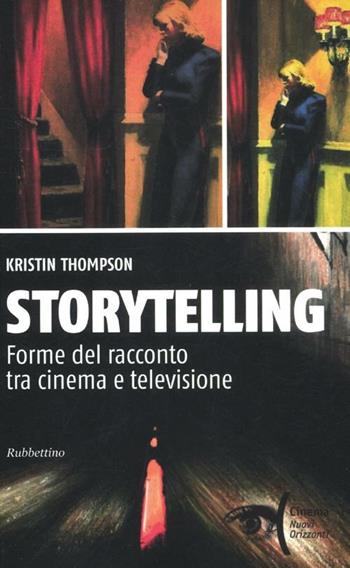 Storytelling. Forme del racconto tra cinema e televisione - Kristin Thompson - Libro Rubbettino 2012, Cinema | Libraccio.it