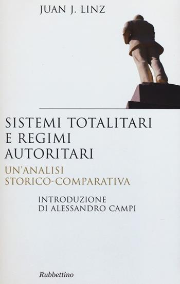 Sistemi totalitari e regimi autoritari. Un'analisi storico-comparativa - Juan J. Linz - Libro Rubbettino 2013, Saggi | Libraccio.it