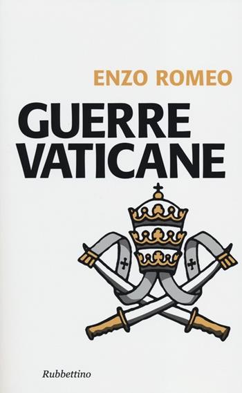 Guerre vaticane - Enzo Romeo - Libro Rubbettino 2012, Problemi aperti | Libraccio.it