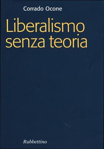 Liberalismo senza teoria - Corrado Ocone - Libro Rubbettino 2013, Focus | Libraccio.it