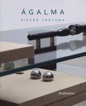 Ágalma. Catalogo della mostra (Roma, 26 giugno-31 luglio 2013)