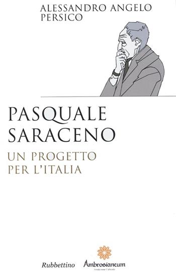 Pasquale Saraceno. Un progetto per l'Italia - Alessandro Angelo Persico - Libro Rubbettino 2013, Saggi | Libraccio.it