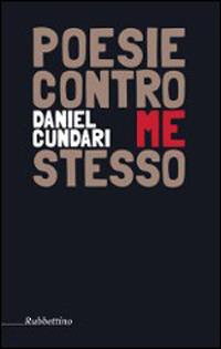 Poesie contro me stesso - Daniel Cundari - Libro Rubbettino 2014, Varia | Libraccio.it