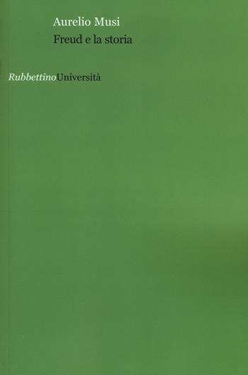 Freud e la storia - Aurelio Musi - Libro Rubbettino 2015, Università | Libraccio.it