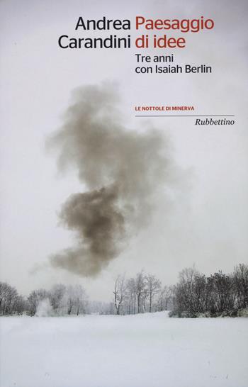 Paesaggio di idee. Tre anni con Isaiah Berlin - Andrea Carandini - Libro Rubbettino 2015, Le nottole di Minerva | Libraccio.it
