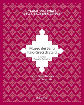 Museo dei santi italo-greci di Staiti - Daniele Castrizio - Libro Rubbettino 2016 | Libraccio.it