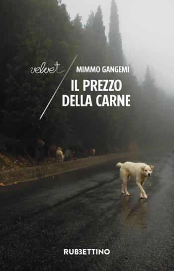 Il prezzo della carne - Mimmo Gangemi - Libro Rubbettino 2018, Velvet | Libraccio.it