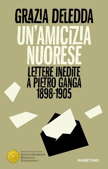 Un'amicizia nuorese. Lettere inedite a Pietro Ganga (1898-1905) - Grazia Deledda - Libro Rubbettino 2019, Carteggi | Libraccio.it
