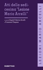 Atti della sedicesima «Lezione Mario Arcelli»
