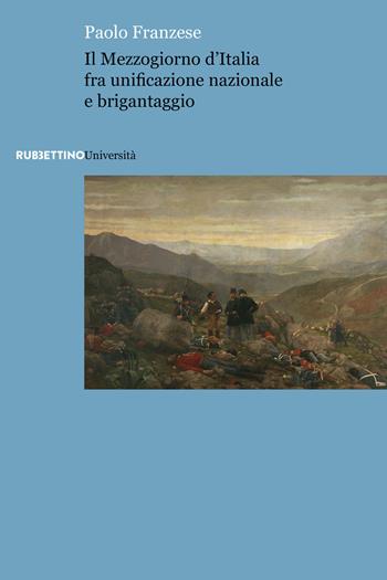 Il Mezzogiorno d'Italia fra unificazione nazionale e brigantaggio - Paolo Franzese - Libro Rubbettino 2021, Università | Libraccio.it