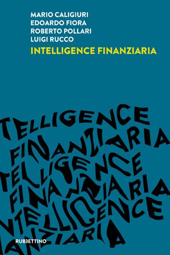 Intelligence finanziaria - Mario Caligiuri, Edoardo Fiora, Roberto Pollari - Libro Rubbettino 2022, Intelligence e Comunicazione | Libraccio.it