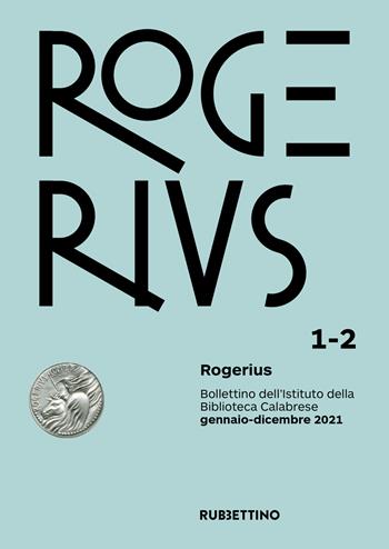 Rogerius. Bollettino dell'Istituto della Biblioteca Calabrese (2021). Vol. 1-2  - Libro Rubbettino 2022, Le riviste | Libraccio.it