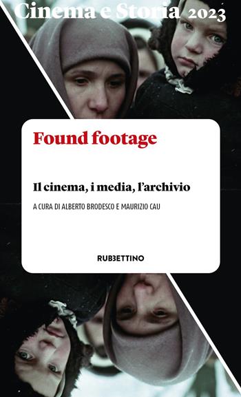 Cinema e storia (2023). Vol. 1: Found footage. Il cinema, i media, l'archivio  - Libro Rubbettino 2023, Cinema | Libraccio.it