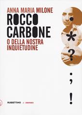 Rocco Carbone o della nostra inquietudine