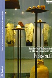 Scuderie Aldobrandini. Il Museo Tuscolano di Frascati