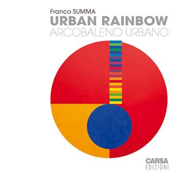 Urban rainbow. Arcobaleno urbano - Franco Summa - Libro CARSA 2017 | Libraccio.it