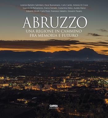 Abruzzo. Una regione in cammino fra memoria e futuro. Ediz. italiana e inglese  - Libro CARSA 2019 | Libraccio.it