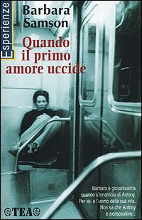 Quando il primo amore uccide - Barbara Samson - Libro TEA 2001, TEA Esperienze | Libraccio.it