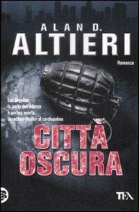 Città oscura - Alan D. Altieri - Libro TEA 2009, Teadue | Libraccio.it