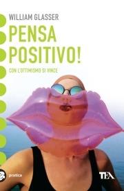 Pensa positivo! - William Glasser - Libro TEA 2001, Tea pratica | Libraccio.it