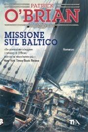 Missione sul Baltico - Patrick O'Brian - Libro TEA 2001, Teadue | Libraccio.it