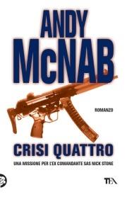 Crisi quattro - Andy McNab - Libro TEA 2002, Teadue | Libraccio.it