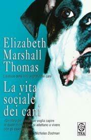 La vita sociale dei cani - Elizabeth Marshall Thomas - Libro TEA 2003, Saggistica TEA | Libraccio.it