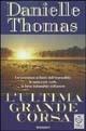L' ultima grande corsa - Danielle Thomas - Libro TEA 2003, Teadue | Libraccio.it