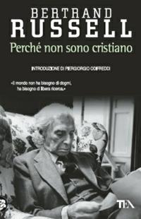 Perché non sono cristiano - Bertrand Russell - Libro TEA 2003, Saggistica TEA | Libraccio.it