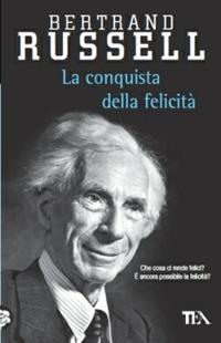 La conquista della felicità - Bertrand Russell - Libro TEA 2003, Saggistica TEA | Libraccio.it