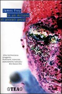 In un milione di piccoli pezzi - James Frey - Libro TEA 2003, TEA Esperienze | Libraccio.it