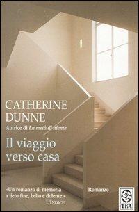 Il viaggio verso casa - Catherine Dunne - Libro TEA 2003, Teadue | Libraccio.it