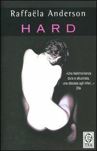 Hard - Raffaëla Anderson - Libro TEA 2004, Teadue | Libraccio.it