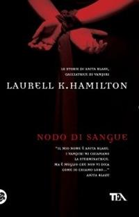 Nodo di sangue - Laurell K. Hamilton - Libro TEA 2005, Teadue | Libraccio.it