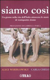 Siamo così. Un giorno nella vita dell'Italia attraverso le storie di ventiquattro donne - Alice Werblowsky, Carla Chelo - Libro TEA 2005, TEA Esperienze | Libraccio.it