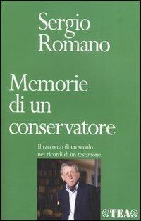 Memorie di un conservatore. Il racconto di un secolo nei ricordi di un testimone - Sergio Romano - Libro TEA 2005, TEA storica | Libraccio.it