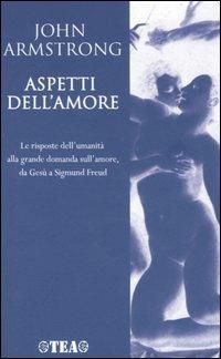 Aspetti dell'amore - John Armstrong - Libro TEA 2005, Saggistica TEA | Libraccio.it