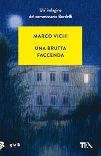Una brutta faccenda. Un'indagine del commissario Bordelli - Marco Vichi - Libro TEA 2005, Gialli TEA | Libraccio.it