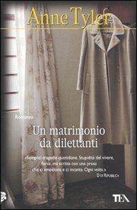 Un matrimonio da dilettanti - Anne Tyler - Libro TEA 2005, Teadue | Libraccio.it