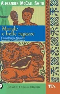 Morale e belle ragazze - Alexander McCall Smith - Libro TEA 2005, Teadue | Libraccio.it