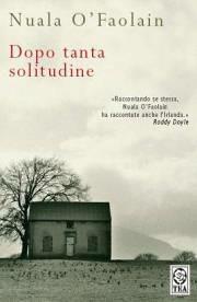 Dopo tanta solitudine - Nuala O'Faolain - Libro TEA 2006, Teadue | Libraccio.it